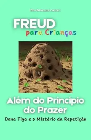Freud para Crianças: Além do Princípio do Prazer – Dona Figa e o Mistério da Repetição – Giovana  Castro
