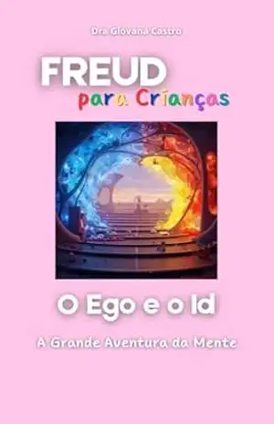 Freud para Crianças: O Ego e o Id – A Grande Aventura da Mente - Giovana Castro