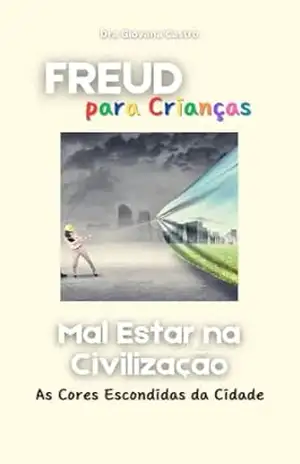 Freud para Crianças: O Mal Estar na Civilização – As Cores Escondidas da Cidade - Giovana  Castro