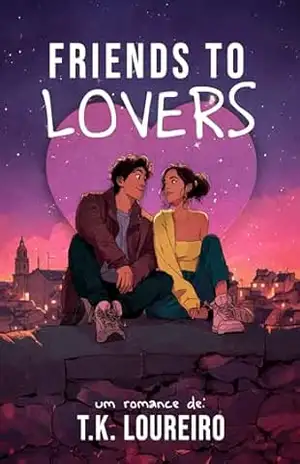 FRIENDS TO LOVERS – T.K. Loureiro