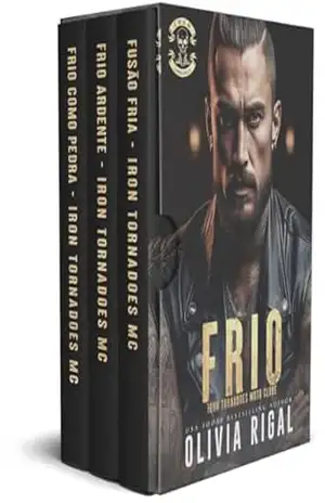 Frio: Frio Como Pedra – Frio Ardente – Fusão Fria (Iron Tornadoes Moto Clube Livro 1) – Olivia Rigal