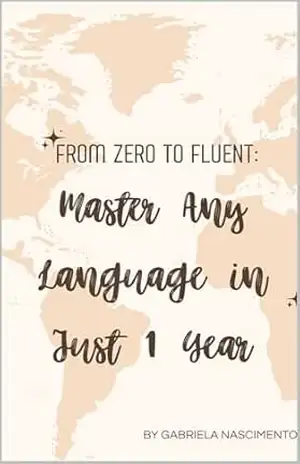 From Zero to Fluent: Master Any Language in Just 1 Year – gabriela nascimento