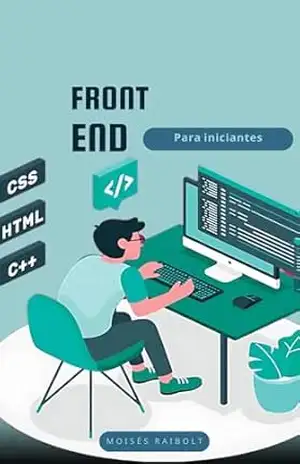 Front–End para Iniciantes: Aprenda Front–End de forma clara e eficaz!! - Moisés  Raibolt