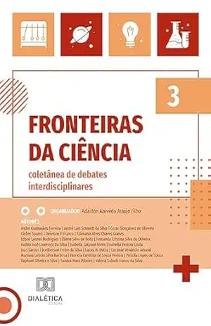 Fronteiras da ciência: coletânea de debates interdisciplinares – Volume 3 - Adailton Azevêdo Araújo