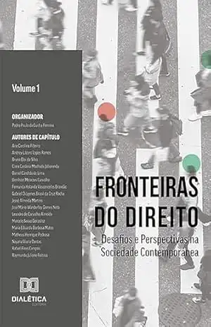 Fronteiras do Direito: Desafios e Perspectivas na Sociedade Contemporânea – Volume 1 – Pedro Paulo da Cunha Ferreira