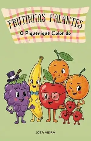 Frutinhas Falantes – O Piquenique Colorido (Histórias para Crescer) – Jota Vieira