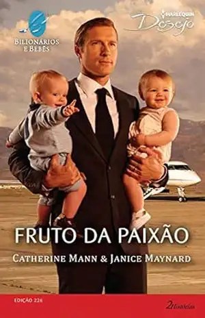 Fruto da Paixão (Harlequin Desejo Livro 226) – Catherine Mann