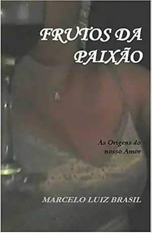 FRUTOS DA PAIXÃO: As Origens do Nosso Amor – MARCELO LUIZ BRASIL