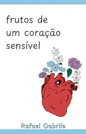 frutos de um coração sensível - Rafael Gabrile