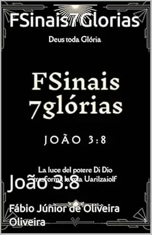 FSinais7Glorias: João 3:8 – Fábio Júnior de Oliveira  Oliveira