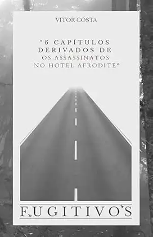Fugitivos: Uma história derivada de "Os Assassinatos no Hotel Afrodite" - Vitor Costa