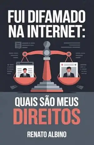 Fui Difamado na Internet: Quais São Meus Direitos - Renato Albino Lana Ferreira de Souza
