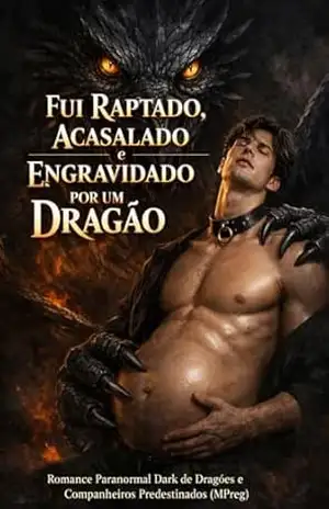 Fui Raptado, Acasalado e Engravidado por um Dragão: Romance Paranormal Dark de Dragões e Companheiros Predestinados (MPreg) - Evan Blackthorne