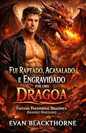 Fui Raptado, Acasalado e Engravidado por uma Dragoa: Fantasia Paranormal Dracônica (Gravidez Masculina) - Evan Blackthorne
