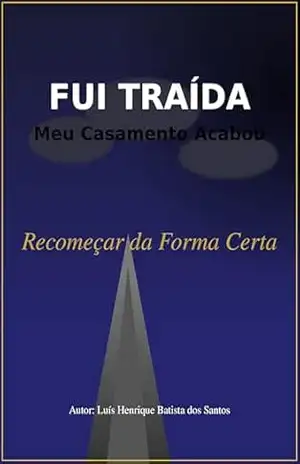 FUI TRAÍDA: Meu Casamento Acabou – Luís Henrique Batista dos Santos