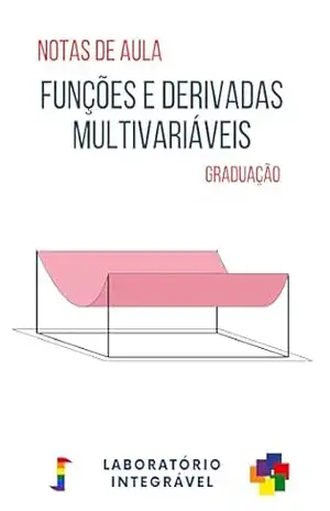 Funções e Derivadas Multivariáveis: Notas de aula – Graduação (Croquis Didáticos) – Laboratório Integrável
