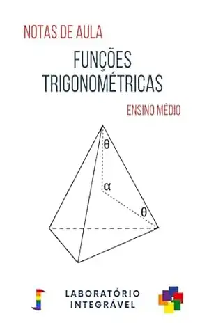 Funções trigonométricas: Notas de aula – Ensino Médio (Croquis Didáticos) – Laboratório Integrável
