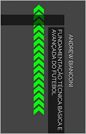 Fundamentação Técnica Básica e Avançada do Futebol - Andrew Bianconi