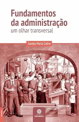 Fundamentos da administração:: um olhar transversal – Sandra Maria Coltre