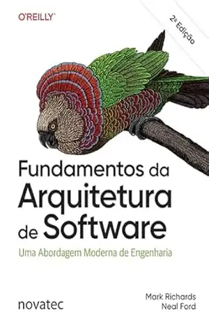 Fundamentos da Arquitetura de Software – 2ª Edição: Uma Abordagem Moderna de Engenharia – Mark Richards