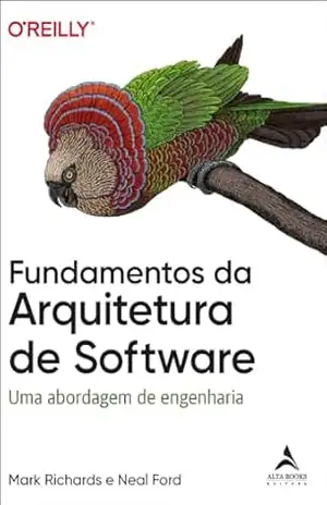 Fundamentos da arquitetura de Software: Uma abordagem de engenharia (O’Reilly Livro 1) – Mark Richards
