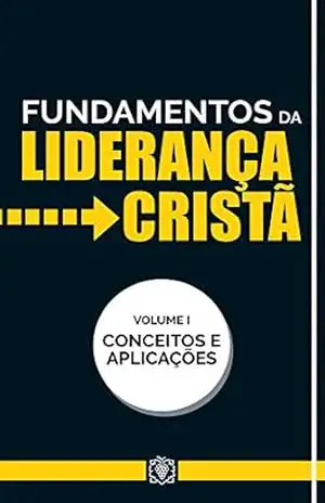 Fundamentos da liderança cristã: Conceitos e aplicações – Vol 1 – Corpo  redatorial
