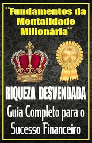 Fundamentos da Mente Milionária: Riqueza Desvendada – Ricardo Gonçalves