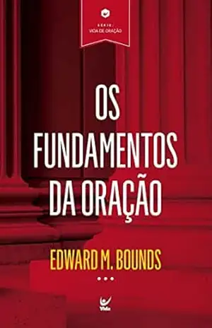 Fundamentos da oração – Edward M. Bounds