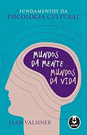 Fundamentos da Psicologia Cultural: Mundos da Mente, Mundos da Vida – Jaan Valsiner