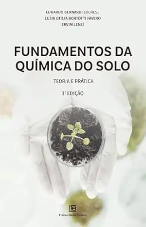 Fundamentos da Química do Solo: Teoria e Prática - Eduardo Bernardi Luchese