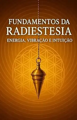 Fundamentos da Radiestesia: Energia, Vibração e Intuição – Marcelo Wagner
