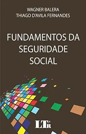 Fundamentos da Seguridade Social – Wagner Balera