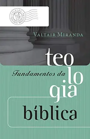 Fundamentos da teologia bíblica (Coleção Teologia Brasileira) – Valtair Miranda