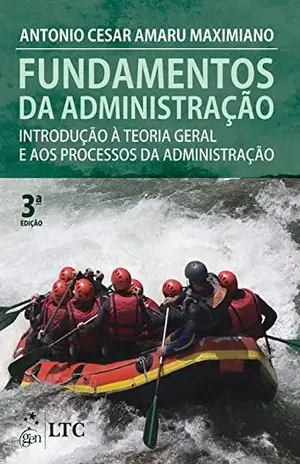 Fundamentos de Administração – Introdução à Teoria Geral e aos Processos da Administração - Antonio Cesar Amaru Maximiano