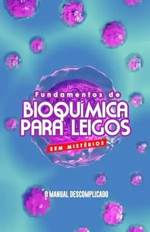 Fundamentos de Bioquímica para Leigos Sem Mistérios: O Manual Descomplicado – Raphael R.