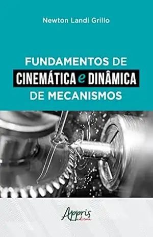 Fundamentos de Cinemática e Dinâmica de Mecanismos – Newton Landi Grillo