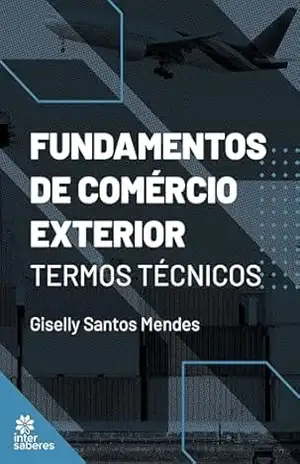 Fundamentos de comércio exterior:: termos técnicos – Giselly Santos Mendes