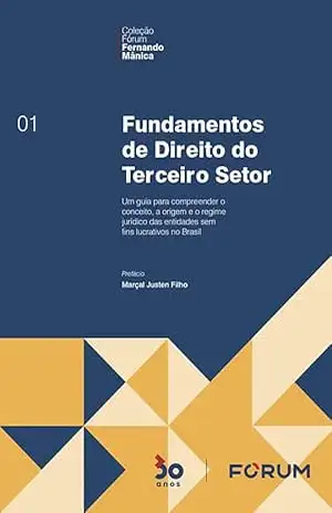 Fundamentos de Direito do Terceiro Setor: Um guia para compreender o conceito, a origem e o regime jurídico das entidades sem fins lucrativos no Brasil – Fernando Mânica