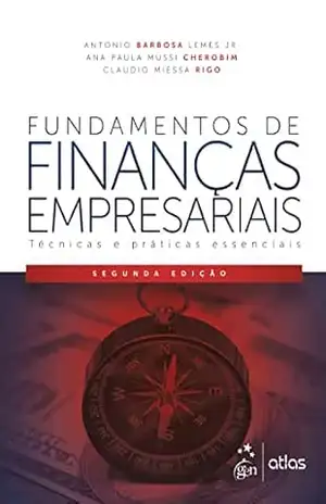 Fundamentos de Finanças Empresariais – Técnicas e Práticas Essenciais – Antonio Barbosa Lemes Jr.