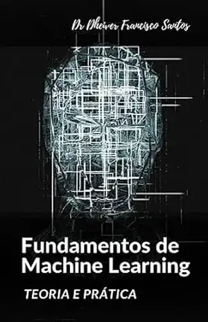 Fundamentos de Machine Learning: Teoria e Prática – Dheiver Francisco Santos