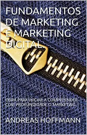 FUNDAMENTOS DE MARKETING E MARKETING DIGITAL.: OBRA PARA INICIAR A COMPREENDER COM PROFUNDIDADE O MARKETING. - ANDREAS HOFFMANN