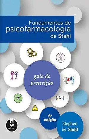 Fundamentos de Psicofarmacologia de Stahl: Guia de Prescrição – Stephen M. Stahl Fundamentos de Psicofarmacologia de Stahl: Guia de Prescrição – Stephen M. Stahl