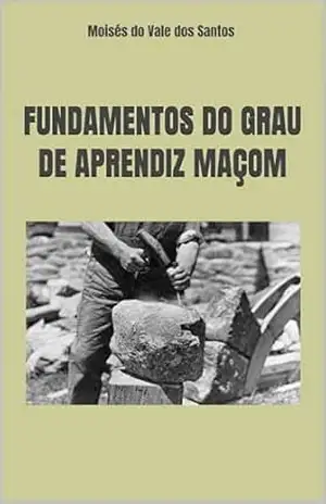 Fundamentos do Grau de Aprendiz Maçom – Moisés do Vale dos Santos