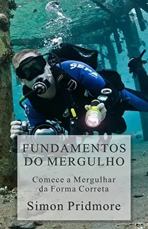 Fundamentos do Mergulho: Comece a Mergulhar da Forma Correta - Simon Pridmore