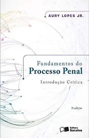 Fundamentos do Processo Penal – Introdução Crítica – AURY CELSO LIMA LOPES JUNIOR
