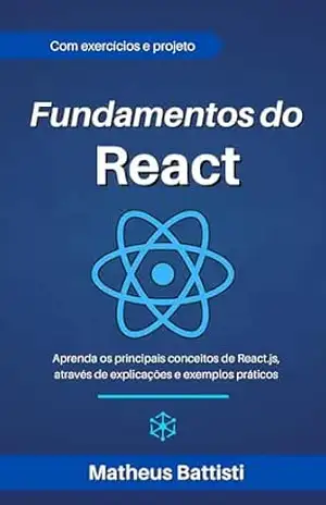 Fundamentos do React JS: Aprenda a bilioteca mais famosa de front–end através de exercícios e projetos – Matheus Battisti