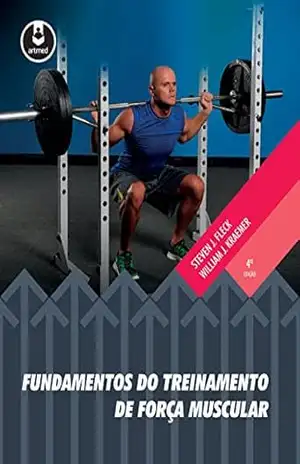 Fundamentos do Treinamento de Força Muscular - Steven J. Fleck