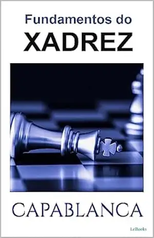 FUNDAMENTOS DO XADREZ – Capablanca – José Raul Capablanca