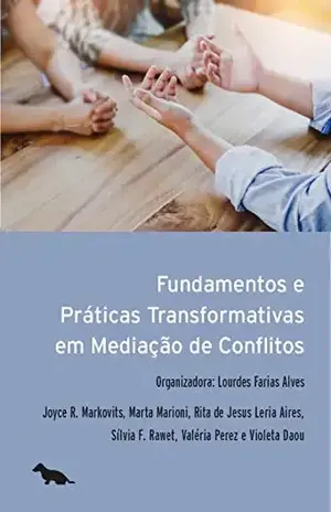 Fundamentos e práticas transformativas em mediação de conflitos – Joyce R. Markovitz