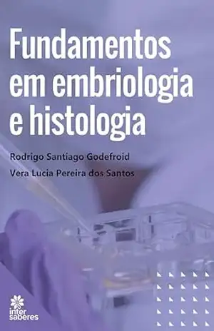 Fundamentos em Embriologia e Histologia - Rodrigo Santiago Godefroid
